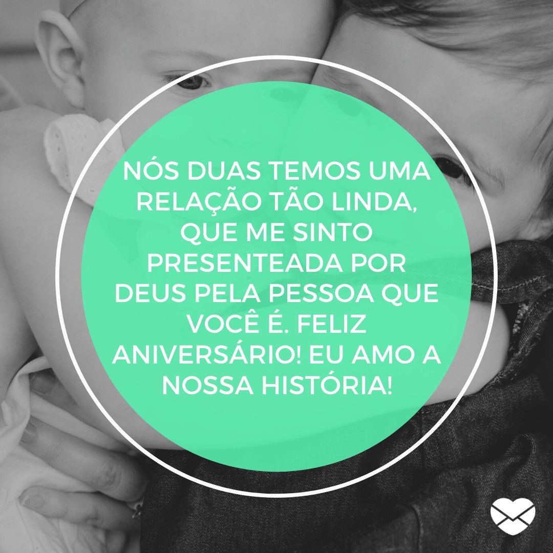 Mensagens com Amor / Canva / richellgen 'Nós duas temos uma relação tão linda, que me sinto presenteada por Deus pela pessoa que você é. Feliz aniversário! Eu amo a nossa história!' - Aniversário da Irmã