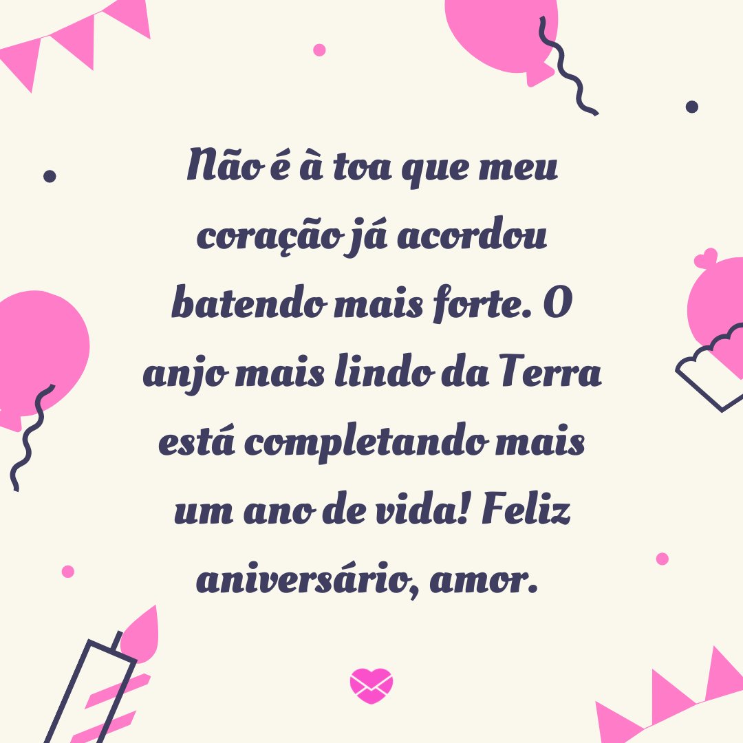 Mensagens Com Amor / Canva / Marketplace Designers 'Não é à toa que meu coração já acordou batendo mais forte. O anjo mais lindo da Terra está completando mais um ano de vida! Feliz aniversário, amor.' - Feliz Aniversário, Amor