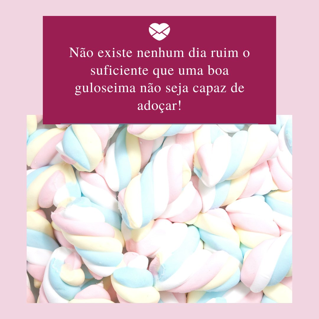 Adoce a vida com as mais doces frases sobre guloseimas! Adoce a vida com as mais doces frases sobre guloseimas!