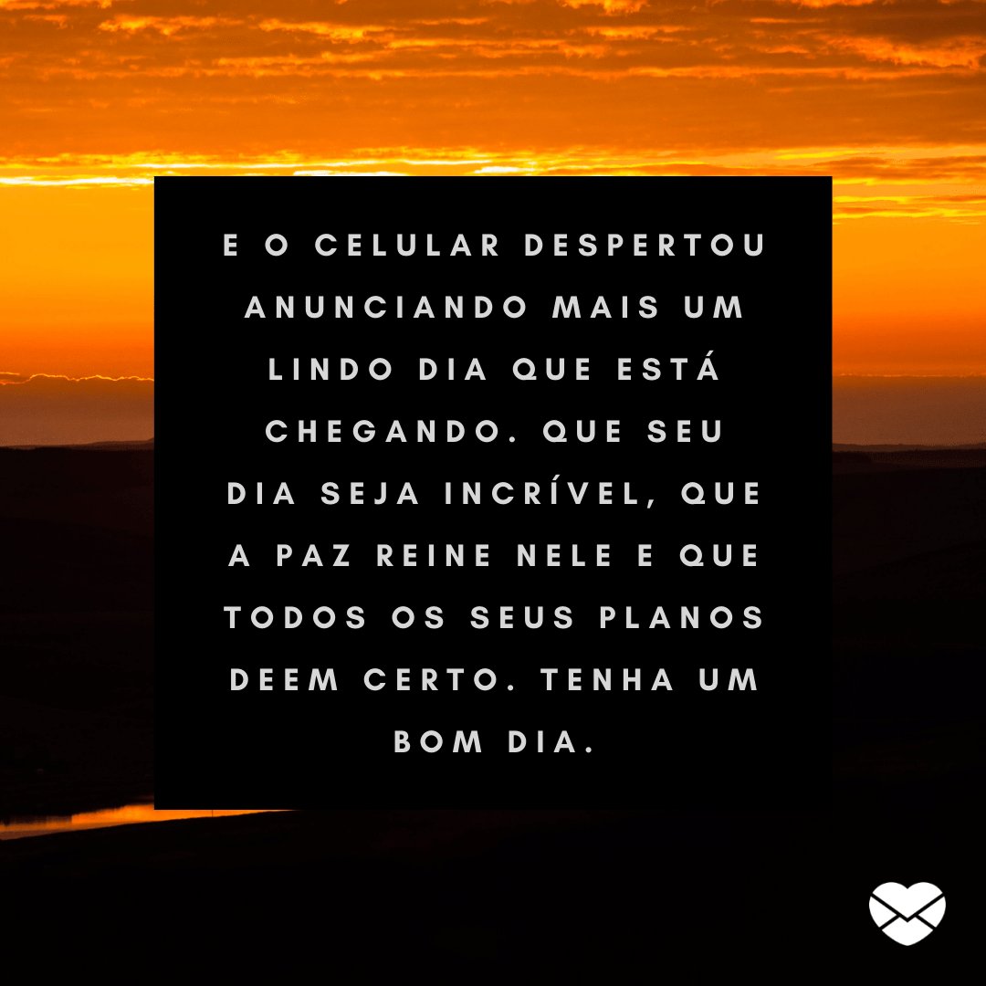 O novo dia que chegou - Mensagens de Bom Dia - Bom dia O novo dia que chegou - Mensagens de Bom Dia - Bom dia
