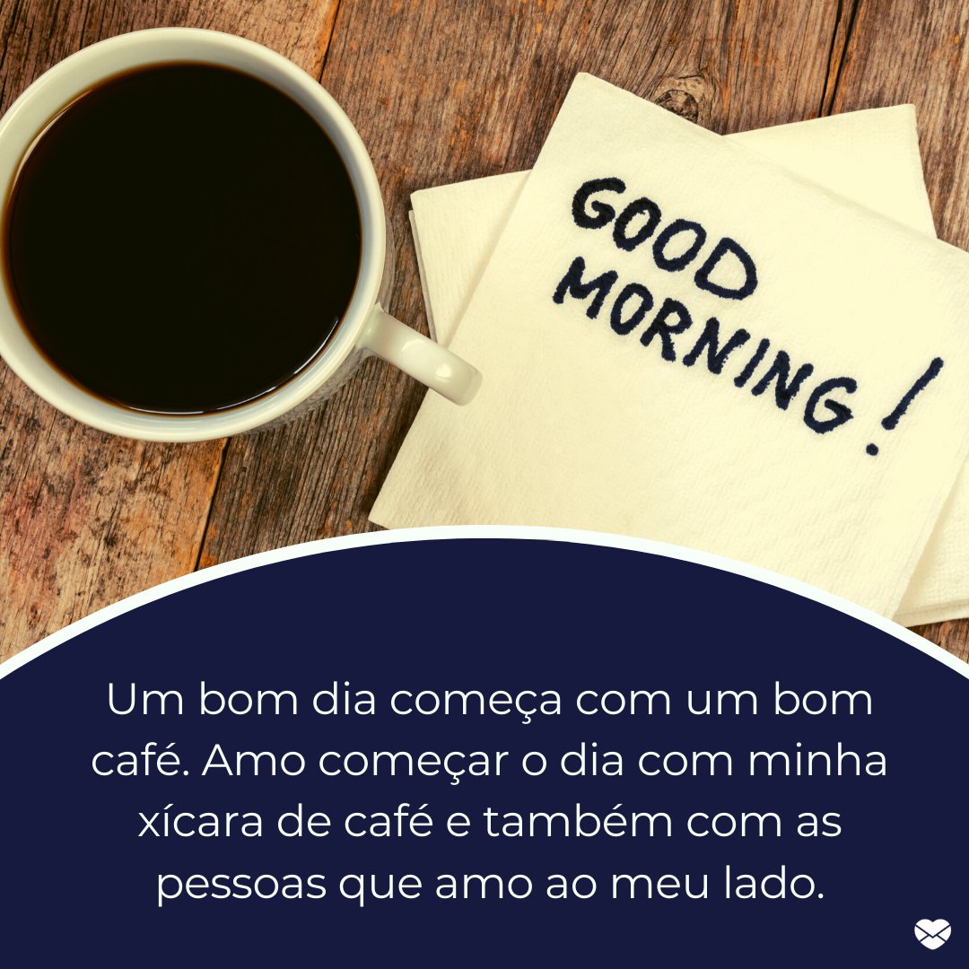 Bom dia, bom café - Frases de bom dia com café - Bom dia Bom dia, bom café - Frases de bom dia com café - Bom dia