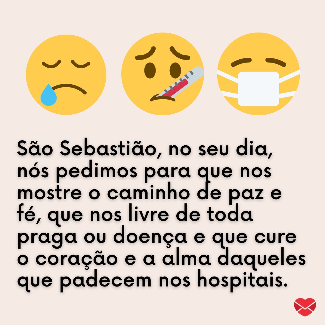 'São Sebastião, no seu dia, nós pedimos para que nos mostre o caminho de paz e fé, que nos livre de toda praga ou doença e que cure o coração e a alma daqueles que padecem nos hospitais.' - Mensagens para o Dia de São Sebastião