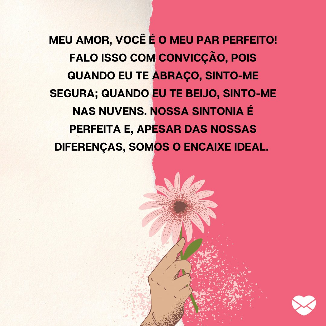 Mensagens com Amor / Canva / sketchify 'Meu amor, você é o meu par perfeito! Falo isso com convicção, pois quando eu te abraço, sinto-me segura; quando eu te beijo, sinto-me nas nuvens. Nossa sintonia é perfeita...' - Par perfeito
