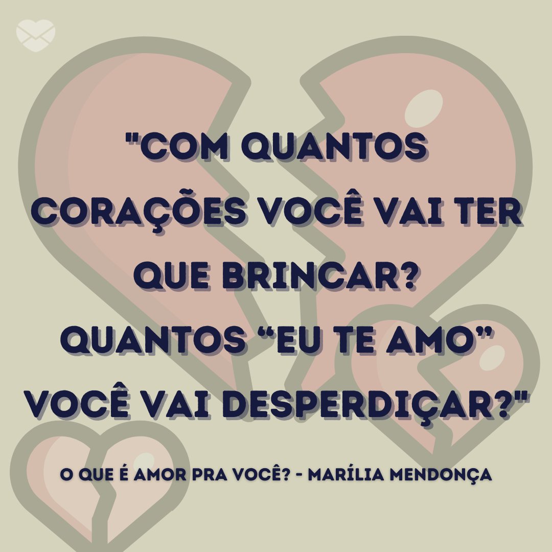 'Com quantos corações você vai ter que brincar?  Quantos “eu te amo” você vai desperdiçar?' - Mensagens musicais de amor não correspondido