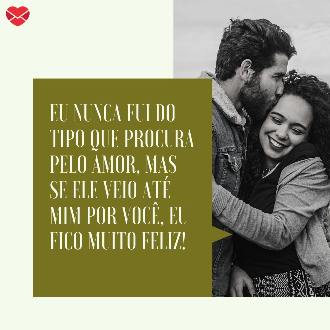 'Eu nunca fui do tipo que procura pelo amor, mas se ele veio até mim por você, eu fico muito feliz!' - Mensagens sobre alma gêmea.