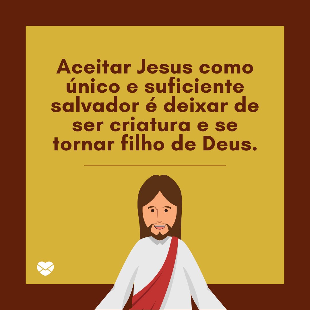 'Aceitar Jesus como único e suficiente salvador é deixar de ser criatura e se tornar filho de Deus.' - Reflexões para Domingo de Ramos