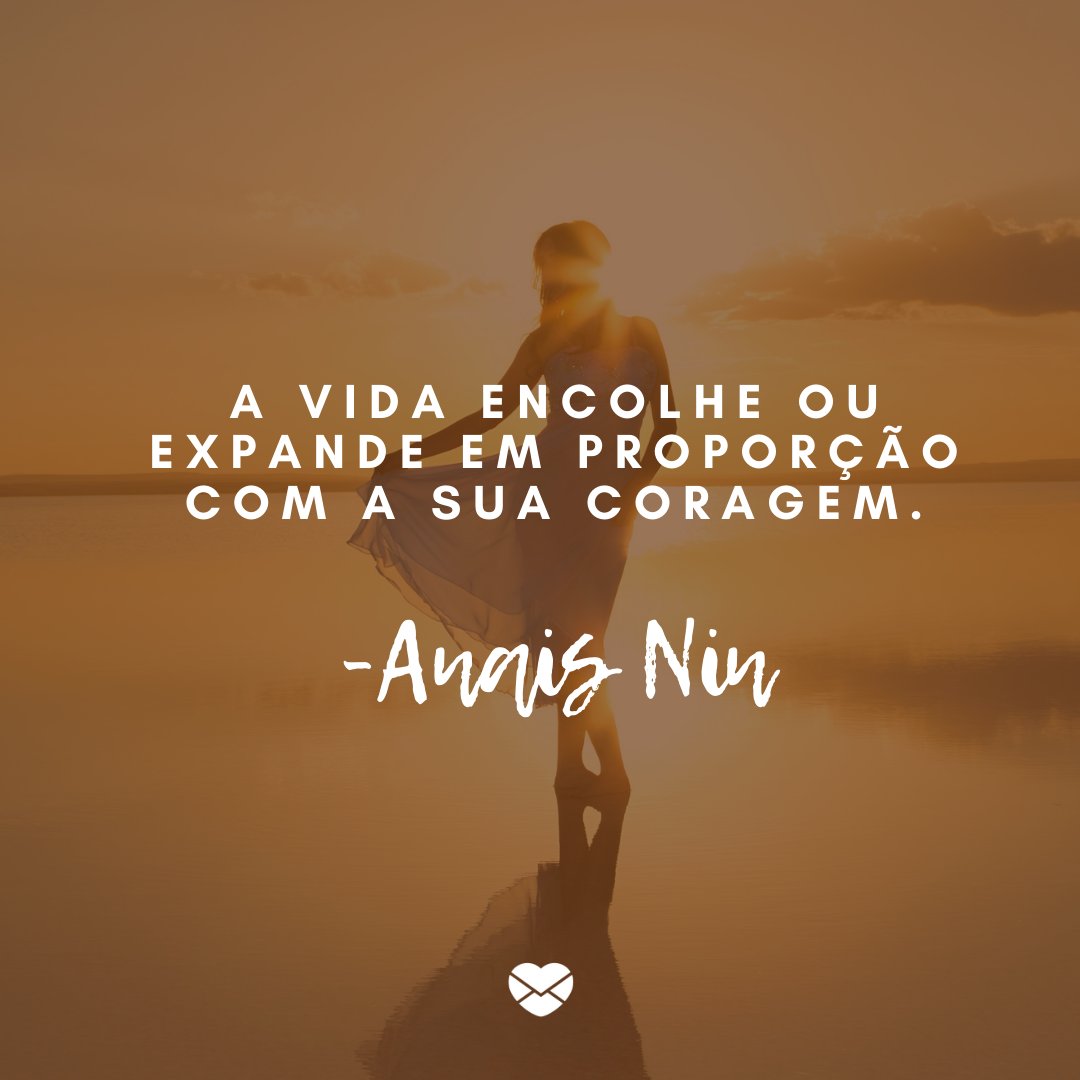 Mensagens Com Amor/ Canva “A vida encolhe ou expande em proporção com a sua coragem.” -Frases de empreendedoras de sucesso