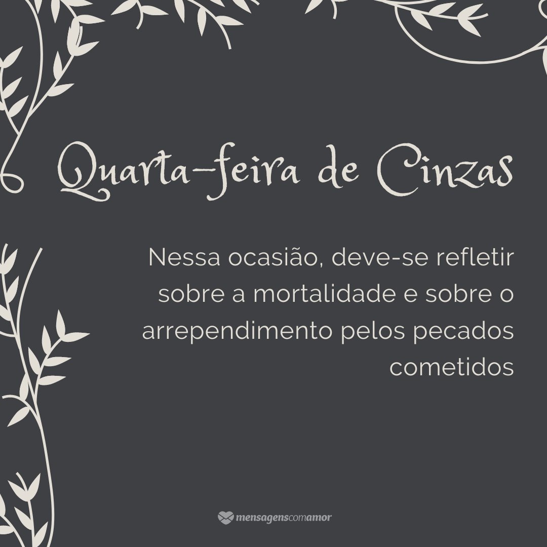 'Quarta-feira de Cinzas: Nessa ocasião, deve-se refletir sobre a mortalidade e sobre o arrependimento pelos pecados cometidos' - Mensagens para Quarta-feira de Cinzas