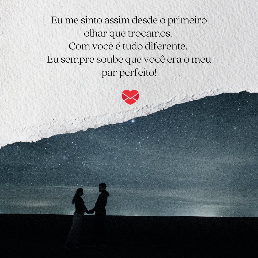 1866946 / Pixabay / Canva / Mensagens com amor 'Eu me sinto assim desde o primeiro olhar que trocamos. Com você é tudo diferente. Eu sempre soube que você era o meu par perfeito.' - Par perfeito