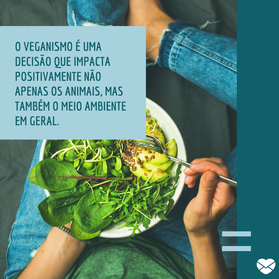 'O veganismo é uma decisão que impacta positivamente não apenas os animais, mas também o meio ambiente em geral.' - Frases inspiradoras sobre veganismo.