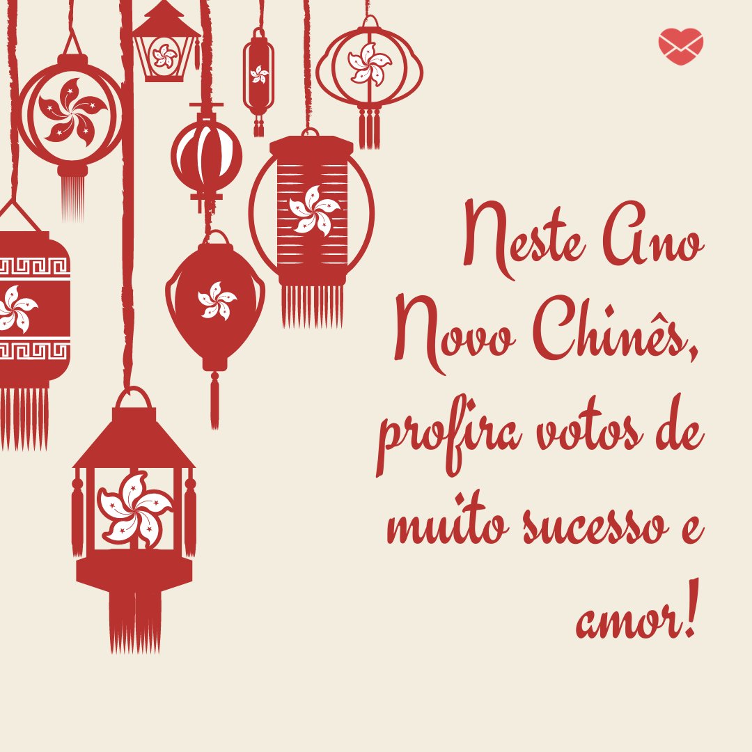 'Neste Ano Novo Chinês, profira votos de muito sucesso e amor!' -Mensagens para o Ano Novo Chinês