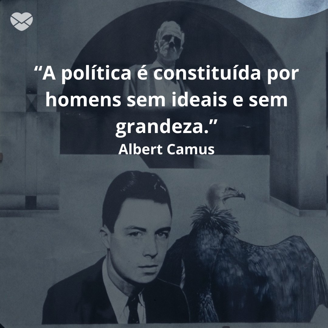 “A política é constituída por homens sem ideais e sem grandeza.” - Frases de filosofia política