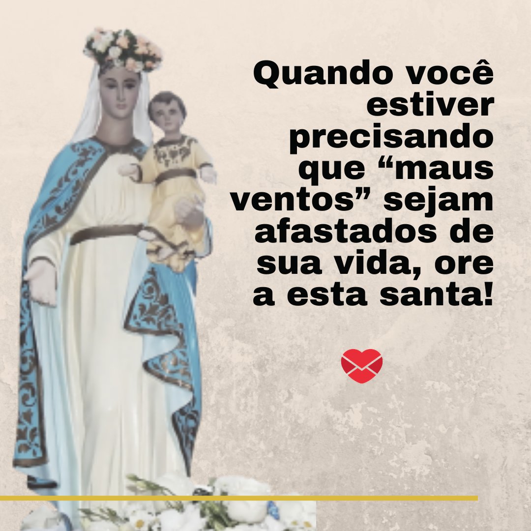 'Quando você estiver precisando que “maus ventos” sejam afastados de sua vida, ore a esta santa!' - Mensagens para o Dia de Nossa Senhora dos Navegantes