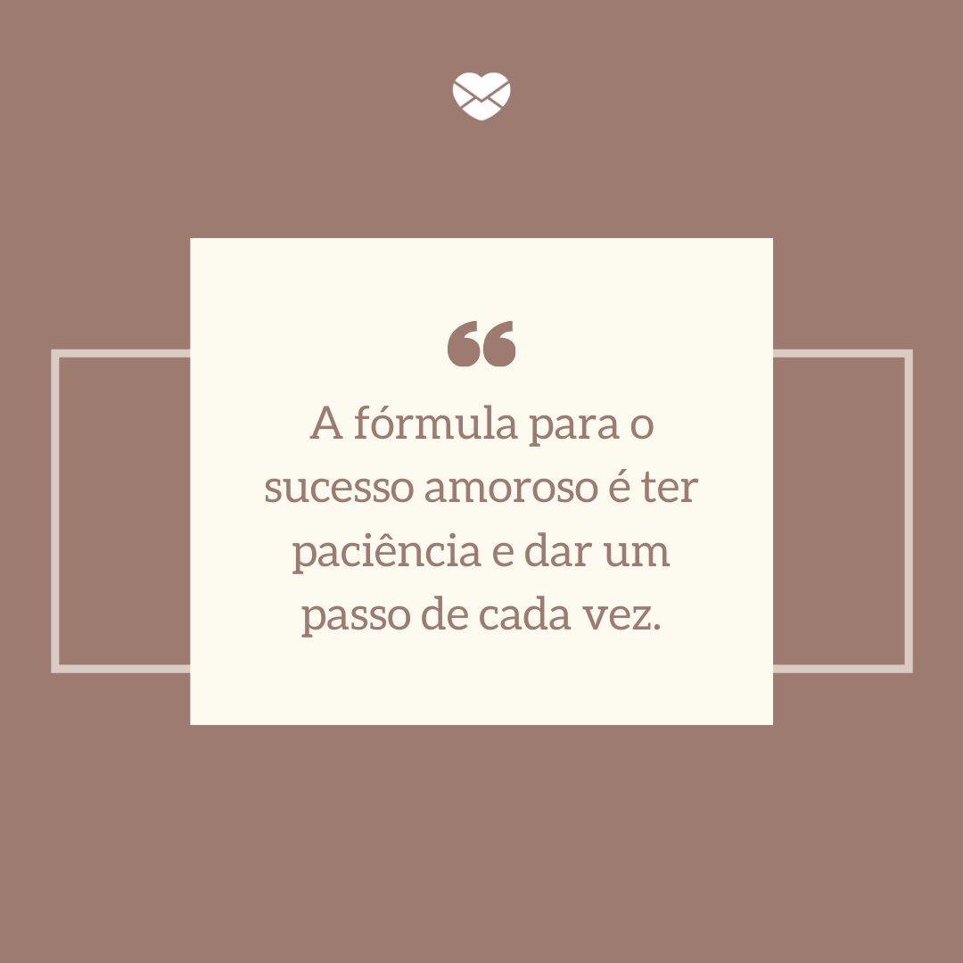 Mensagens Com Amor/ Canva 'A fórmula para o sucesso amoroso é ter paciência e dar um passo de cada vez.' -Trechos de músicas que marcaram 2020