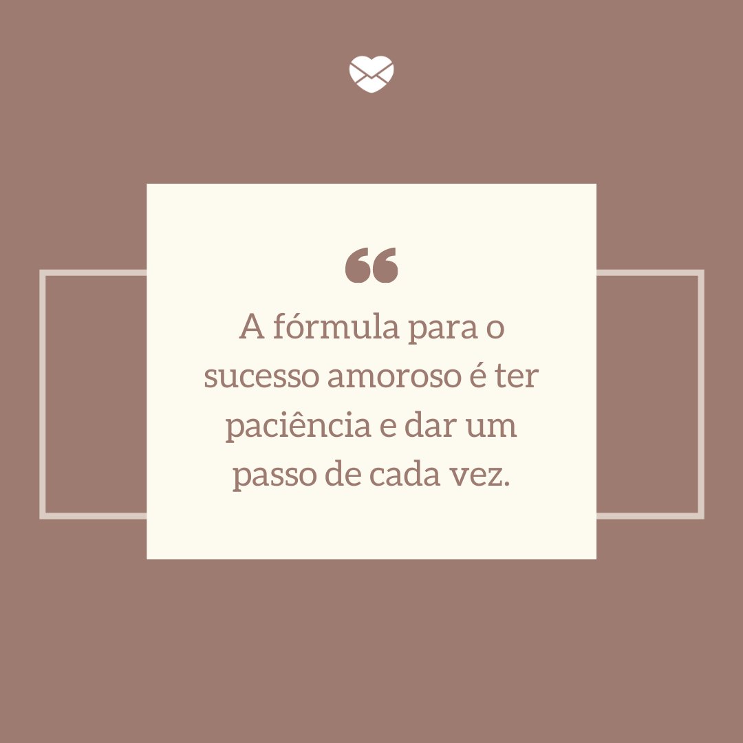 'A fórmula para o sucesso amoroso é ter paciência e dar um passo de cada vez.' -Trechos de músicas que marcaram 2020