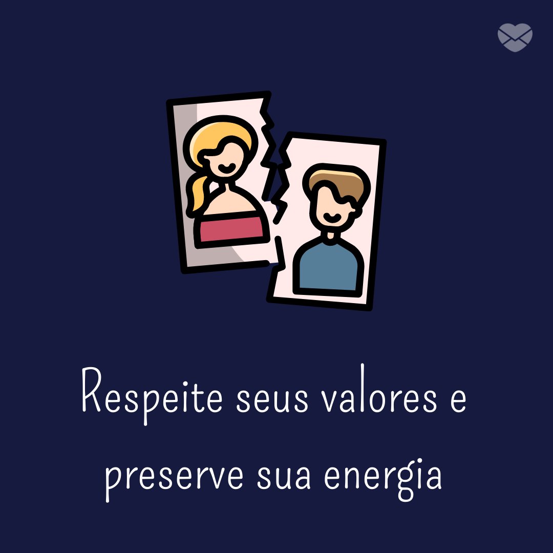 'Respeite seus valores e preserve sua energia.' - Mensagens para superar o divórcio