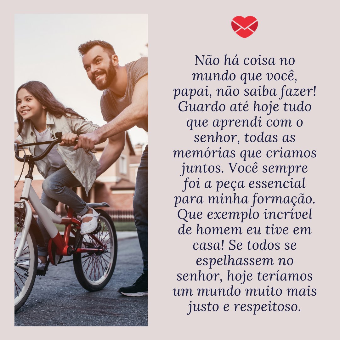Vasyl Dolmatov / Getty Images Pro / Canva / Mensagens com amor 'Não há coisa no mundo que você, papai, não saiba fazer! Guardo até hoje tudo que aprendi com o senhor, todas as memórias que criamos juntos. Você sempre foi a peça essencial para minha formação. Que exemplo incrível de homem eu tive em casa! Se todos se ...' - Depoimentos para o meu pai