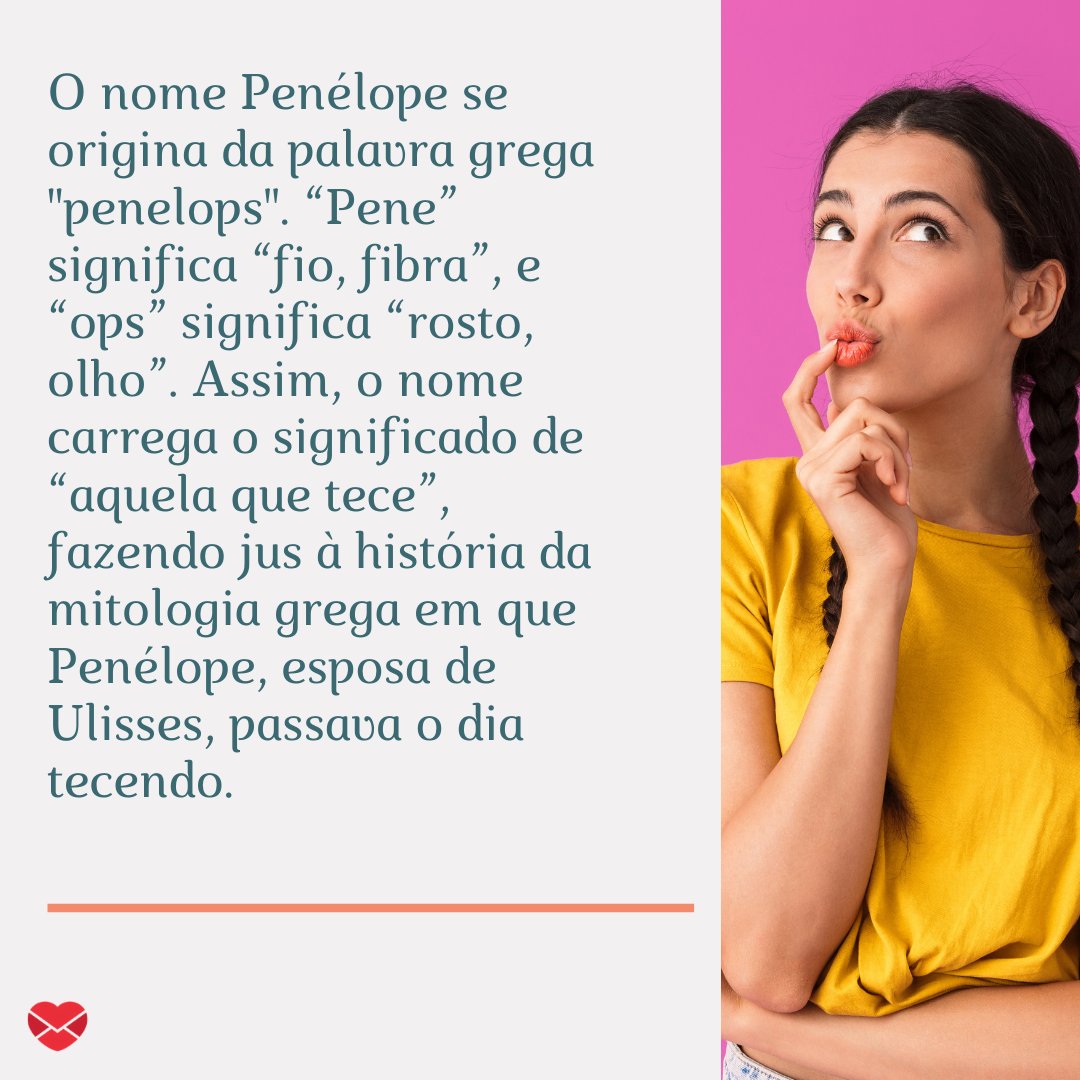 'O nome Penélope se origina da palavra grega 'penelops'...' - Frases de Penélope.