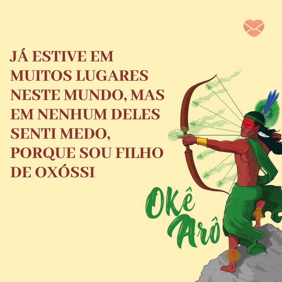 'Já estive em muitos lugares neste mundo, mas em nenhum deles senti medo, porque sou filho de Oxóssi' - Frases de sabedoria da Umbanda