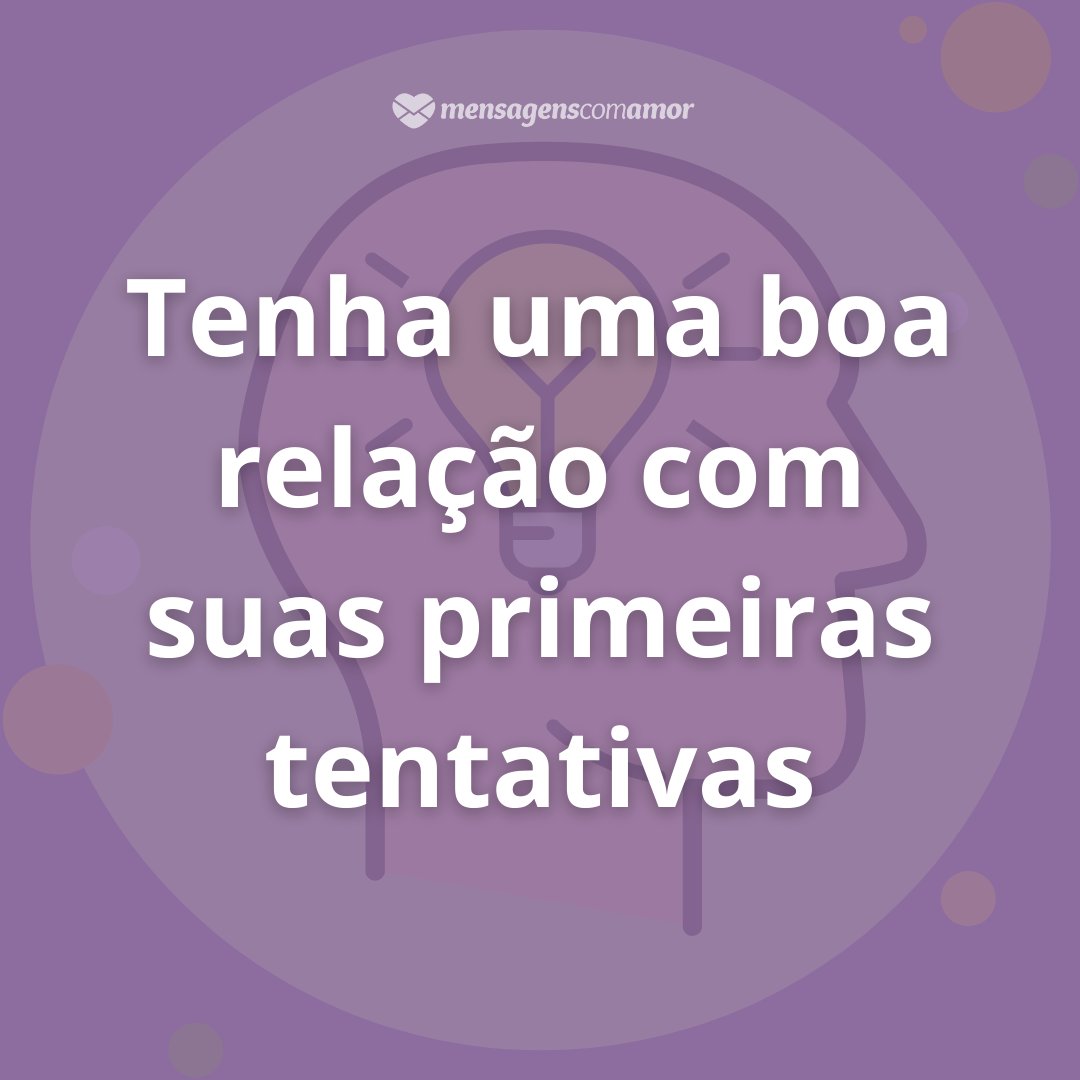 Mensagens Com Amor / Canva Pro 'Tenha uma boa relação com suas primeiras tentativas' - Frases motivadoras para um inventor