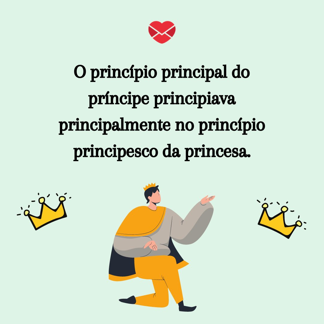 'O princípio principal do príncipe principiava principalmente no princípio principesco da princesa.' - Trava-línguas