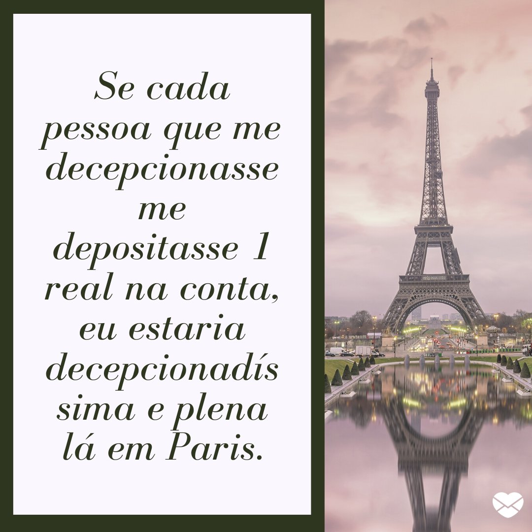 Mensagens Com Amor / Canva / f11 'Se cada pessoa que me decepcionasse me depositasse 1 real na conta, eu estaria decepcionadíssima e plena lá em Paris.' - Frases divertidas para status.