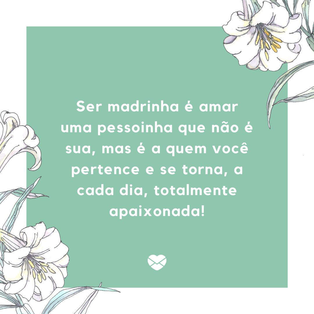 Mensagens Com Amor / Canva 'Ser madrinha é amar uma pessoinha que não é sua, mas é a quem você pertence e se torna, a cada dia, totalmente apaixonada!'-Frases de madrinha apaixonada