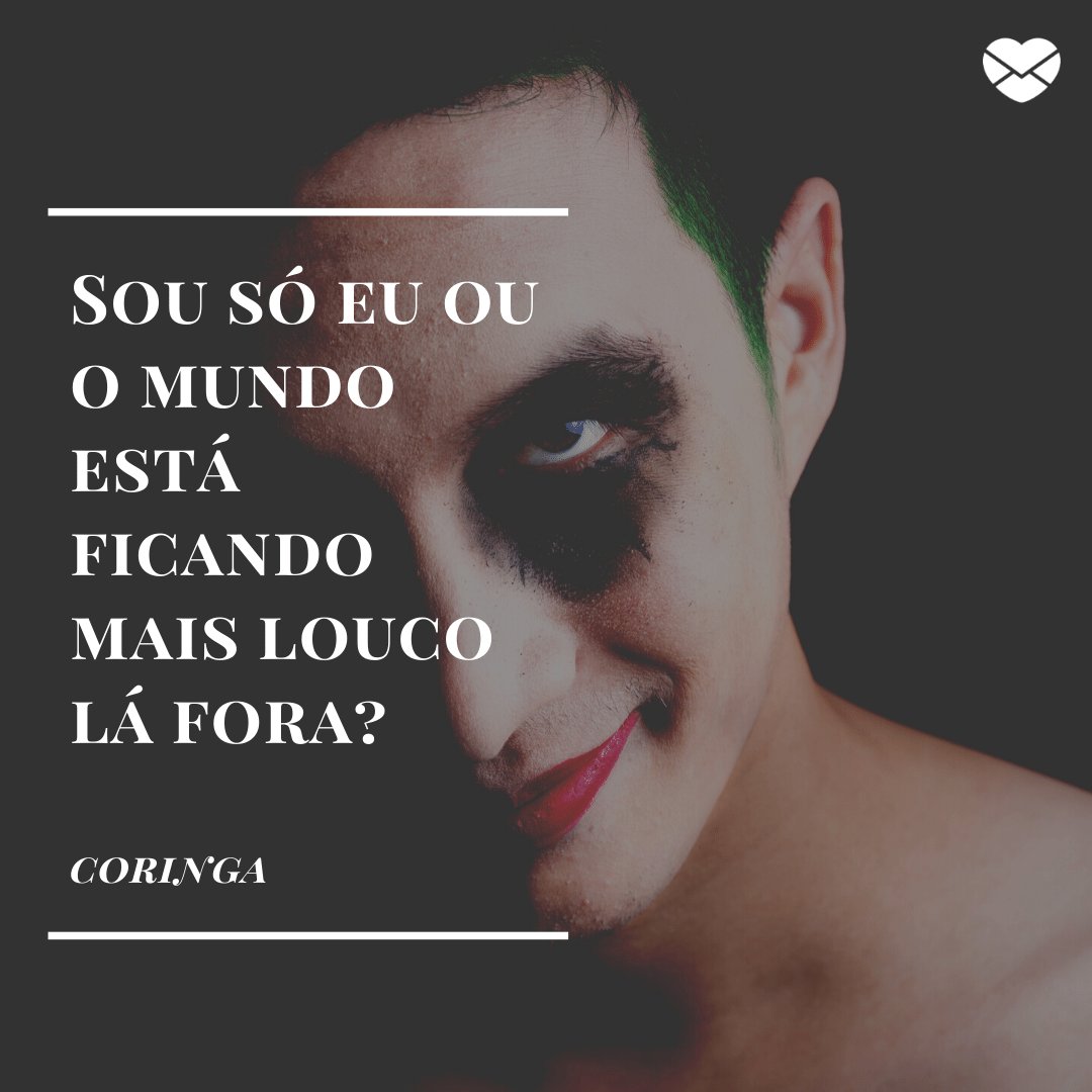 Mensagens com Amor / Canva / champja 'Sou só eu ou o mundo está ficando mais louco lá fora?' - Coringa