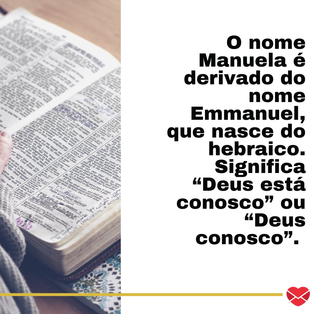 'O nome Manuela é derivado do nome Emmanuel, que nasce do hebraico. Significa “Deus está conosco” ou “Deus conosco”. ' - Frases de Manuela.