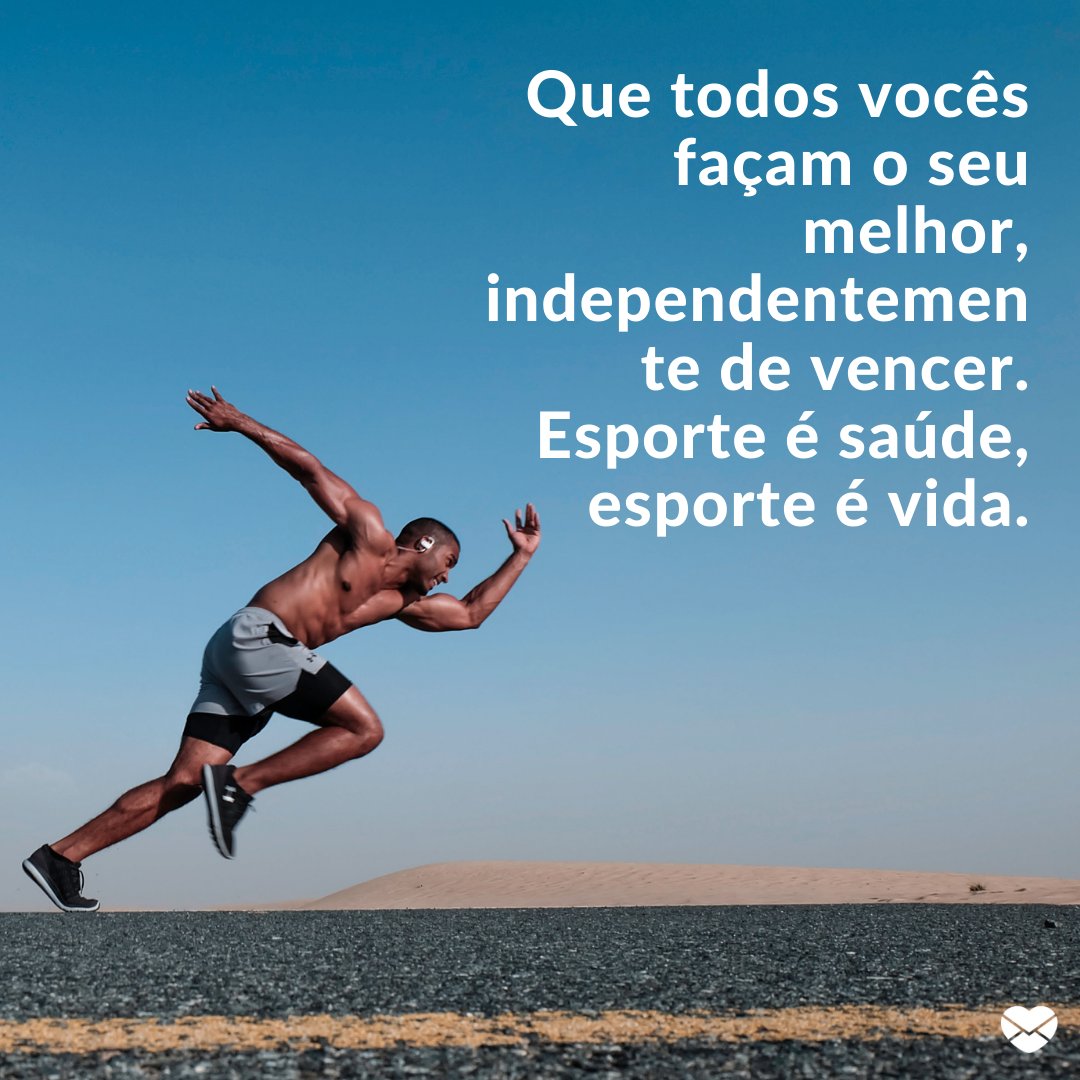 'Que todos vocês façam o seu melhor, independentemente de vencer. Esporte é saúde, esporte é vida.' - Mensagens de incentivo para quem vai competir nas Olimpíadas de 2021.