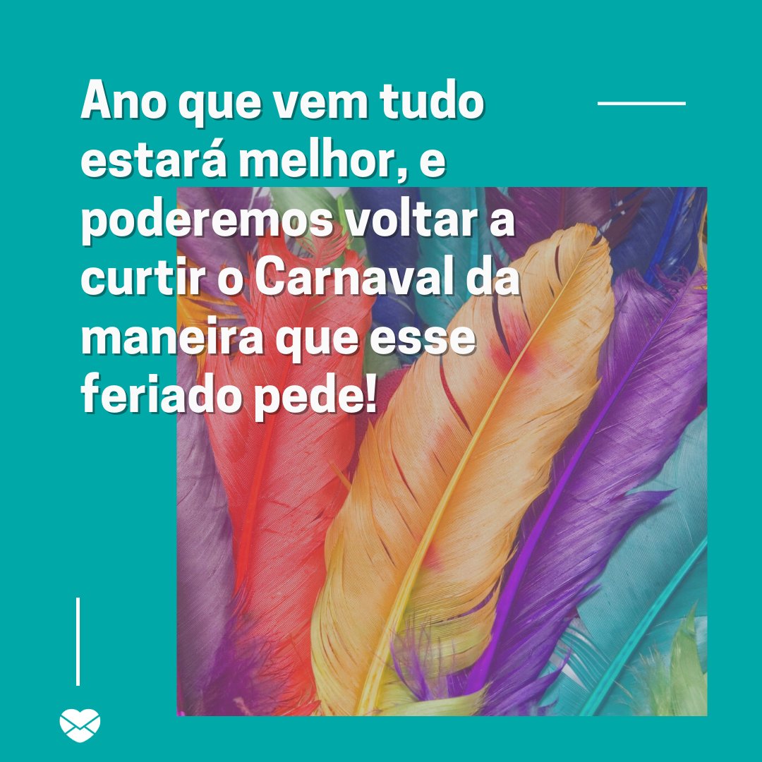 'Ano que vem tudo estará melhor, e poderemos voltar a curtir o Carnaval da maneira que esse feriado pede!' -Mensagens para celebrar o carnaval em isolamento social