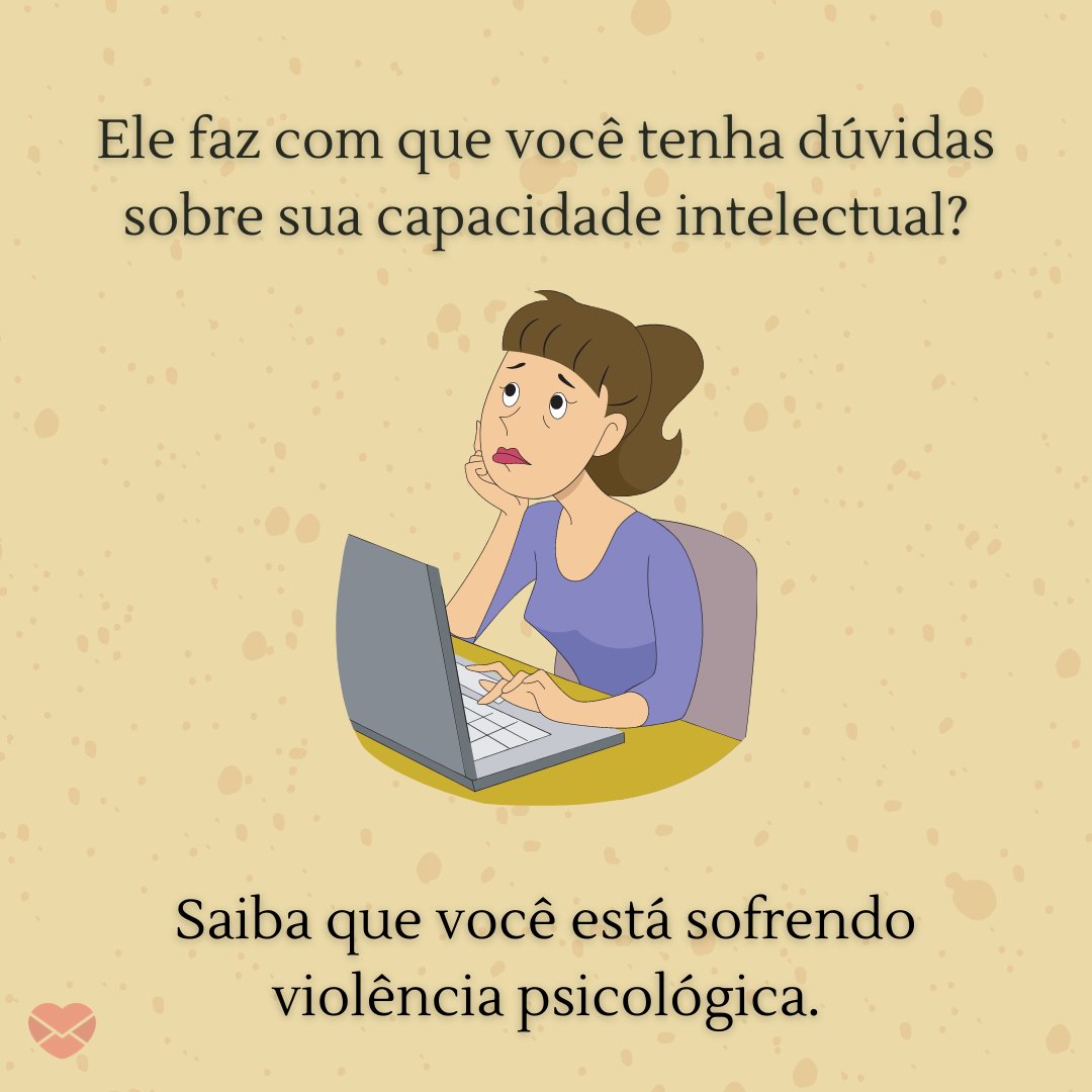 'Saiba que você está  sofrendo violência  psicológica.' - Frases contra a violência moral feminina no casamento