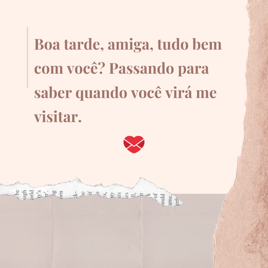 Marketplace Designers / Canva / Mensagens Com Amor 'Boa tarde, amiga, tudo bem com você? Passando para saber quando você virá me visitar.' - Mensagens de Boa Tarde