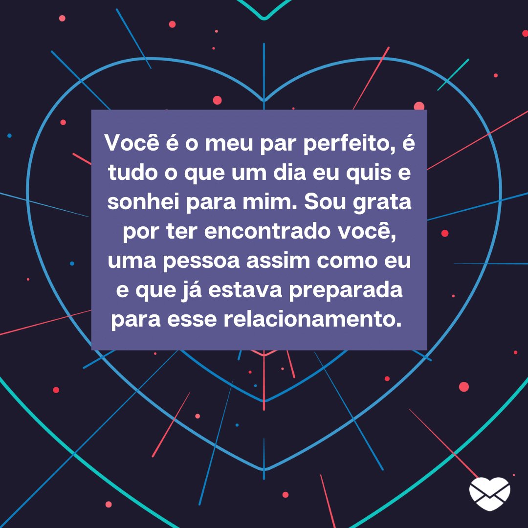 Mensagens com Amor / Canva 'Você é o meu par perfeito, é tudo o que um dia eu quis e sonhei para mim. Sou grata por ter encontrado você, uma pessoa assim como eu e que já estava preparada para esse relacionamento.' - Par perfeito