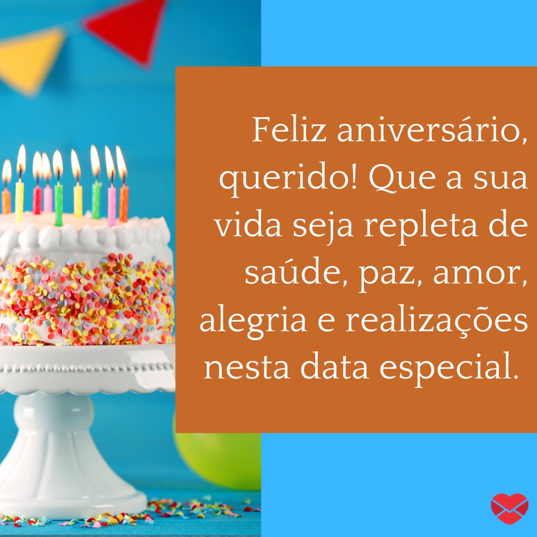 'Feliz aniversário, querido! Que a sua vida seja repleta de saúde, paz, amor, alegria e realizações nesta data especial. ' -  Mensagens de Aniversário para Sapateiro.