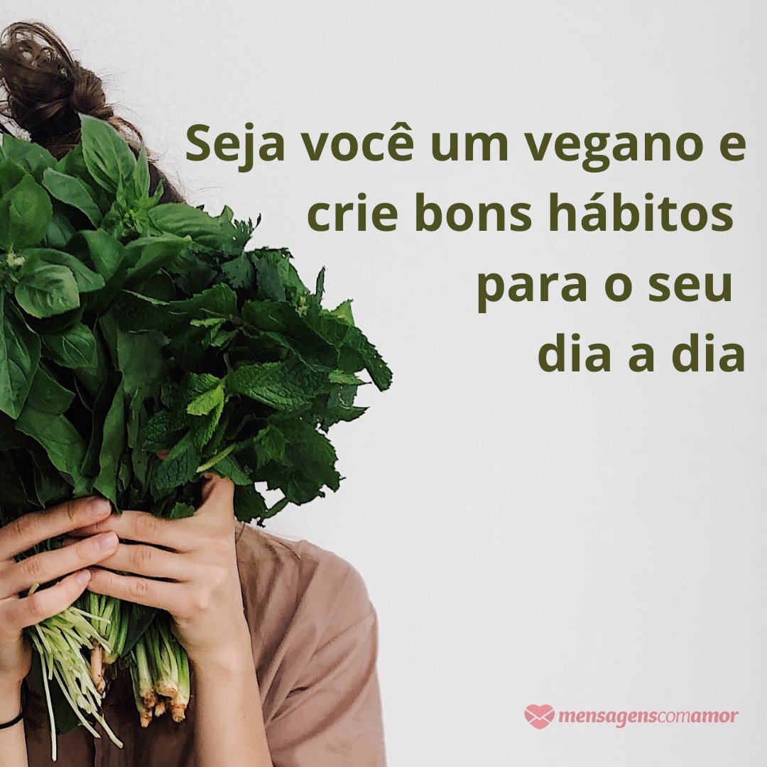 'Seja você um vegano e crie bons hábitos para o seu dia a dia' - Frases sobre veganismo para status