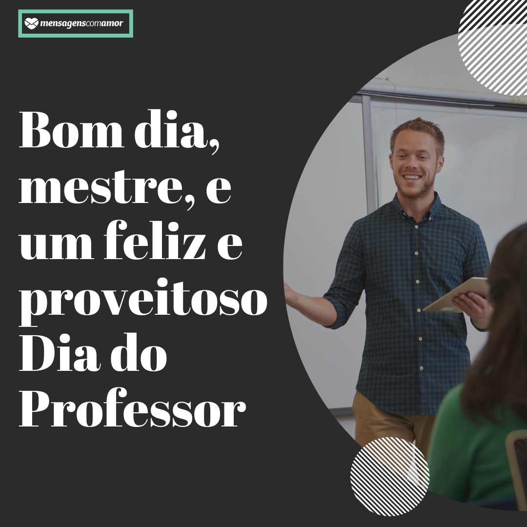'Bom dia, mestre, e um feliz e proveitoso Dia do Professor' - Mensagens de WhatsApp para o dia do professor