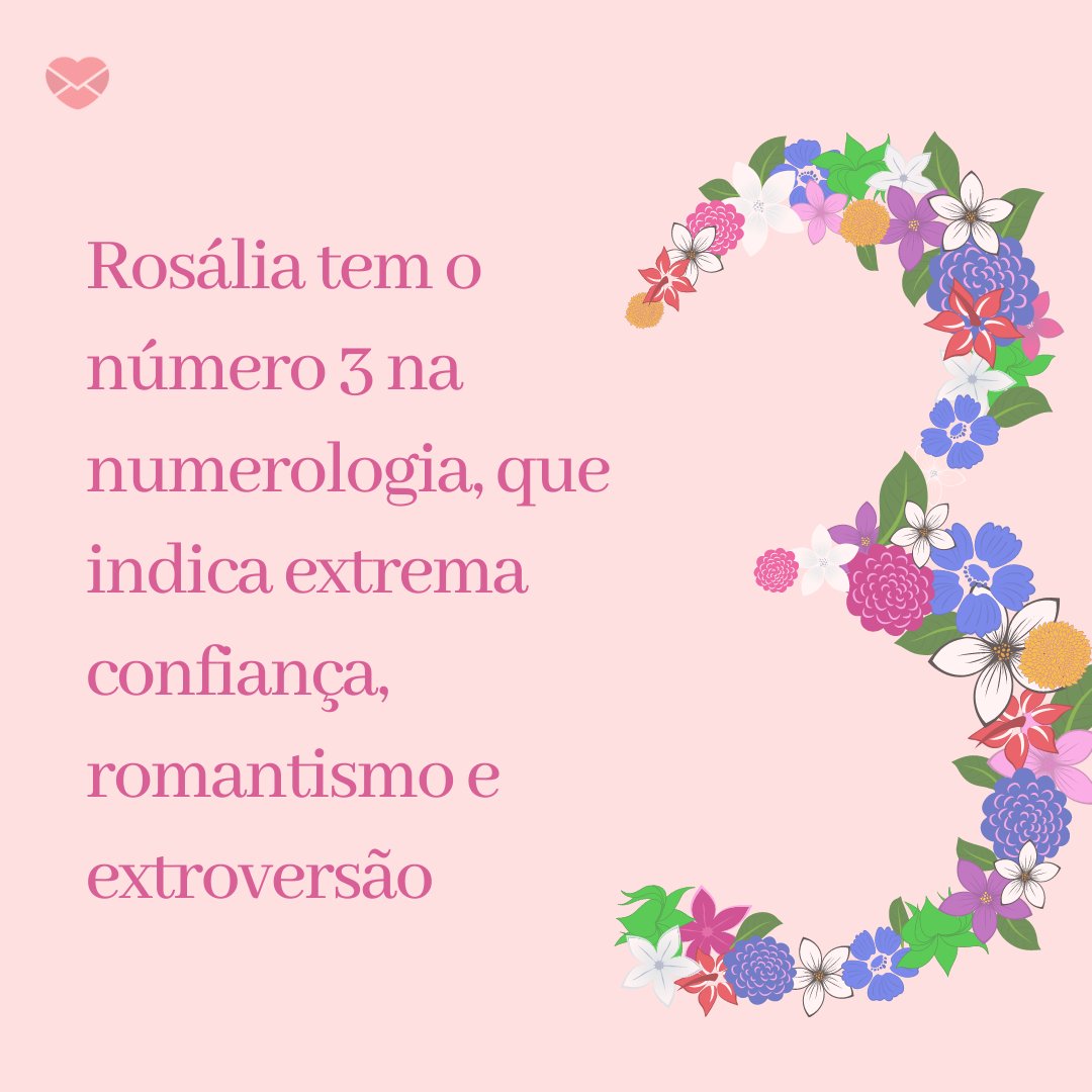 'Rosália tem o número 3 na numerologia, que indica extrema confiança, romantismo e extroversão' - Frases de Rosália
