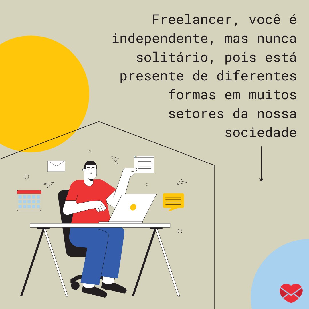 'Freelancer, você é independente, mas nunca solitário, pois está presente de diferentes formas em muitos setores da nossa sociedade' - Motivação para freelancers.