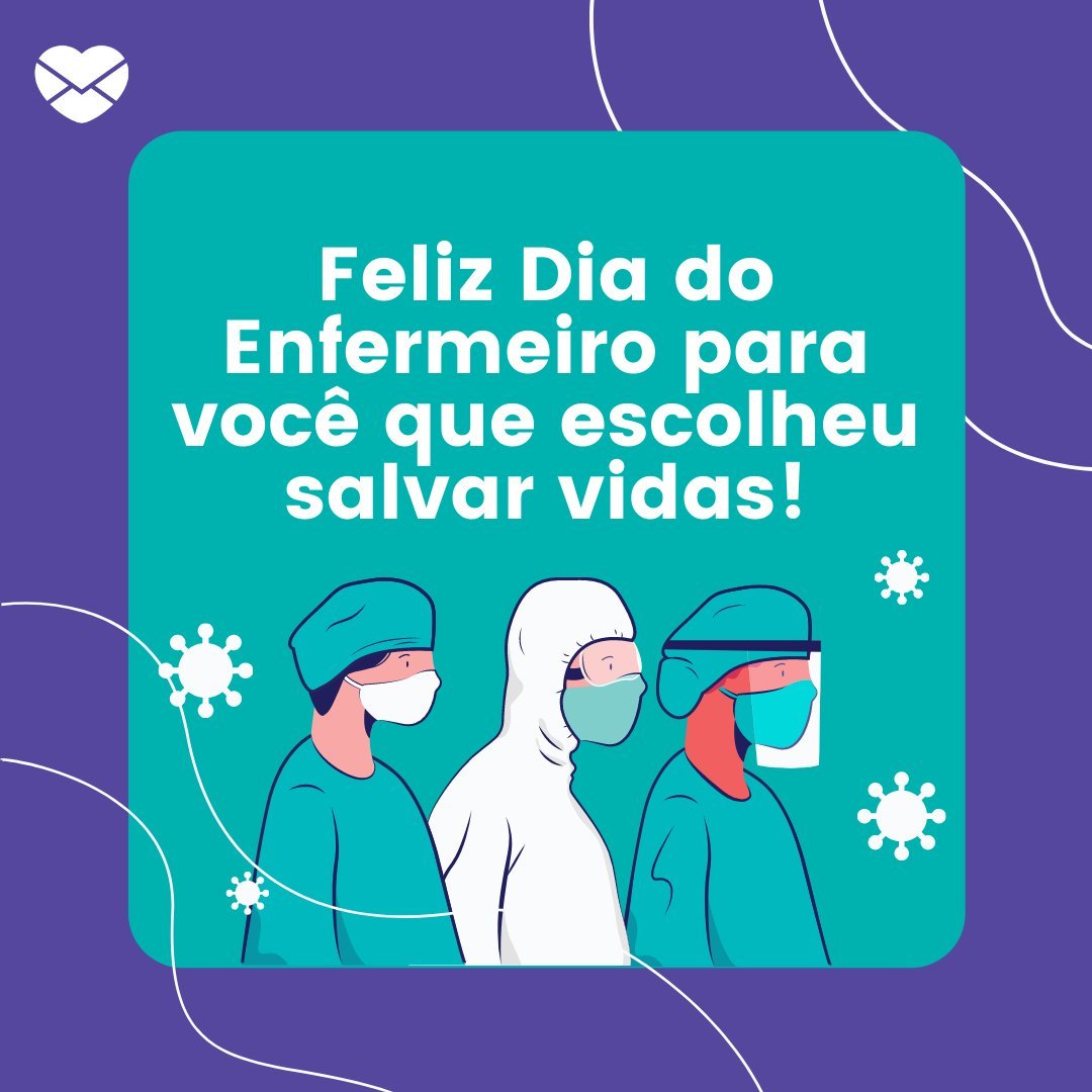 'Feliz Dia do Enfermeiro para você que escolheu salvar vidas!' - Dia do Enfermeiro