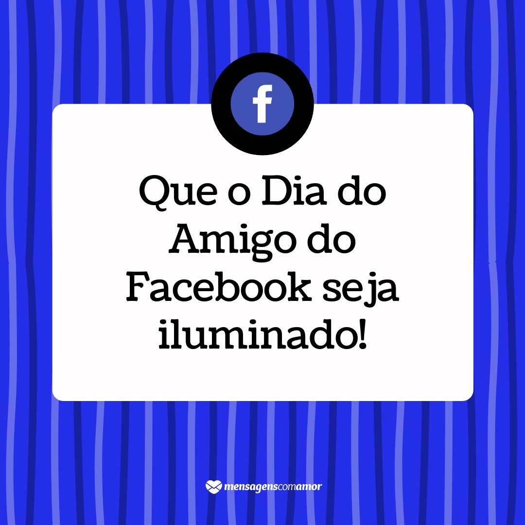 'Que o Dia do Amigo do Facebook seja iluminado!' - Frases de status para o Dia do Amigo do Facebook
