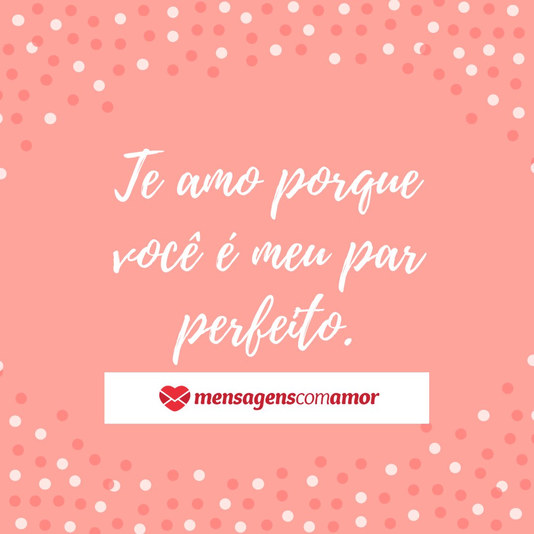 Marketplace Designers / Canva / Mensagens Com Amor 'Te amo porque você é meu par perfeito.' - Par perfeito