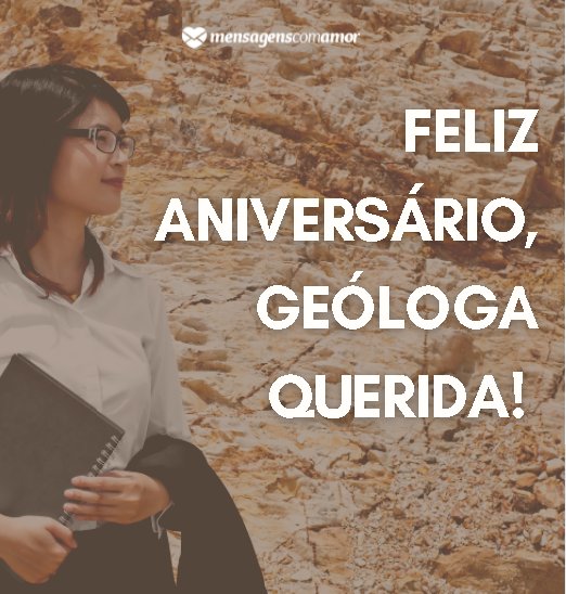'Feliz aniversário, geóloga querida' - Mensagens de Aniversário para Geólogo