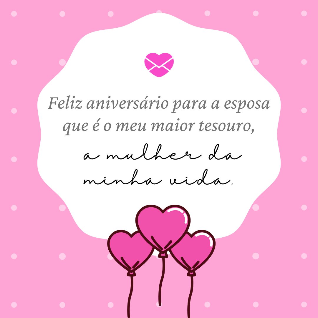 iconsy / sparklestroke / Marketplace Designers / Canva / Mensagens Com Amor 'Feliz aniversário para a esposa que é o meu maior tesouro, a mulher da minha vida.' - Mensagens de aniversário para a esposa