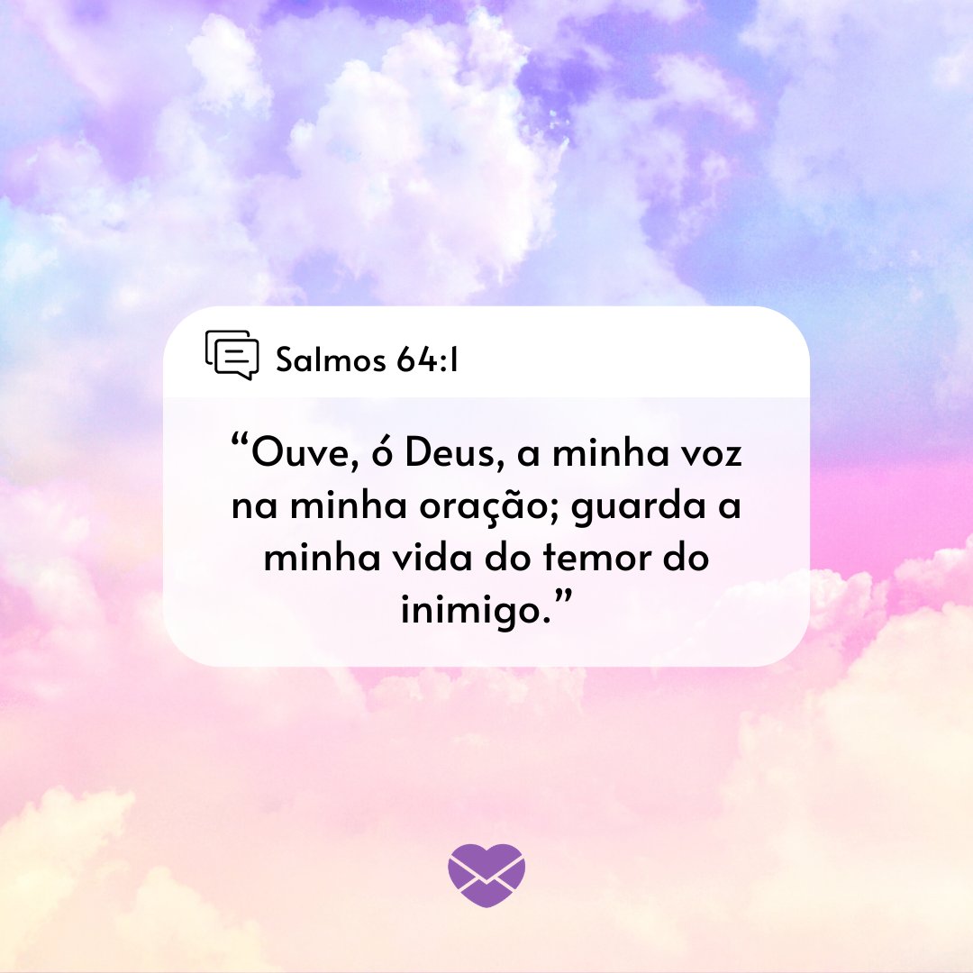 'Salmos 64:1 - “Ouve, ó Deus, a minha voz na minha oração; guarda a minha vida do temor do inimigo.” - Mensagens de salmos