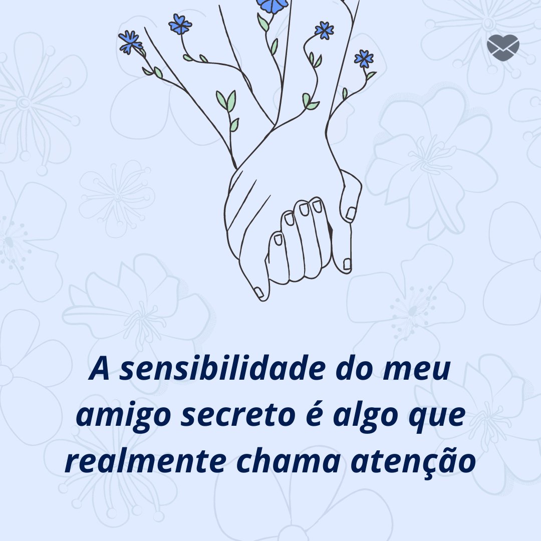 'A sensibilidade do meu amigo secreto é algo que realmente chama atenção' - Frases para amigo secreto