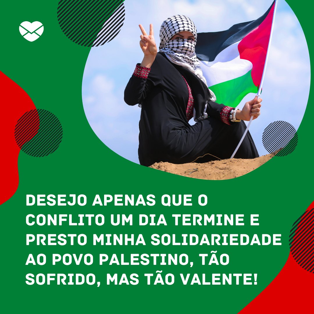 'Desejo apenas que o conflito um dia termine e presto minha solidariedade ao povo palestino, tão sofrido, mas tão valente!' - Mensagens de apoio ao Povo da Palestina