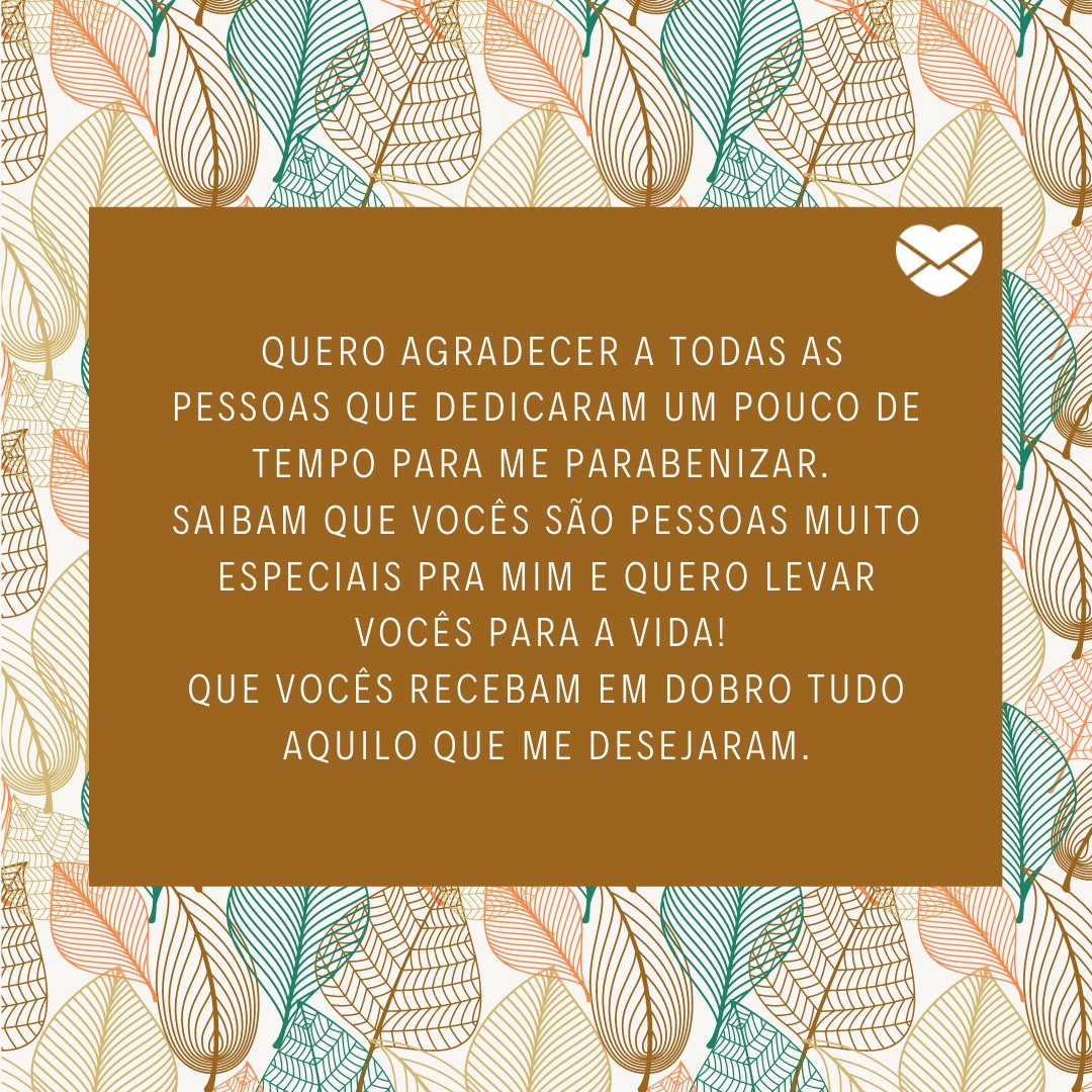 'Quero agradecer a todas as pessoas que dedicaram um pouco de tempo para me parabenizar. Saibam que vocês são pessoas muito especiais pra mim e quero levar vocês para a vida! Que vocês recebam em dobro tudo aquilo que me desejaram.' - Obrigada pelas felicitações