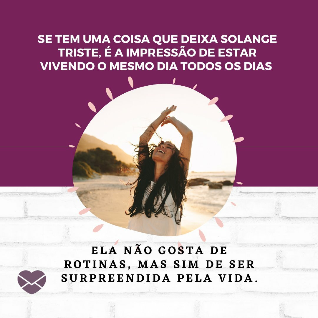 Não são adeptas a rotinas Significado