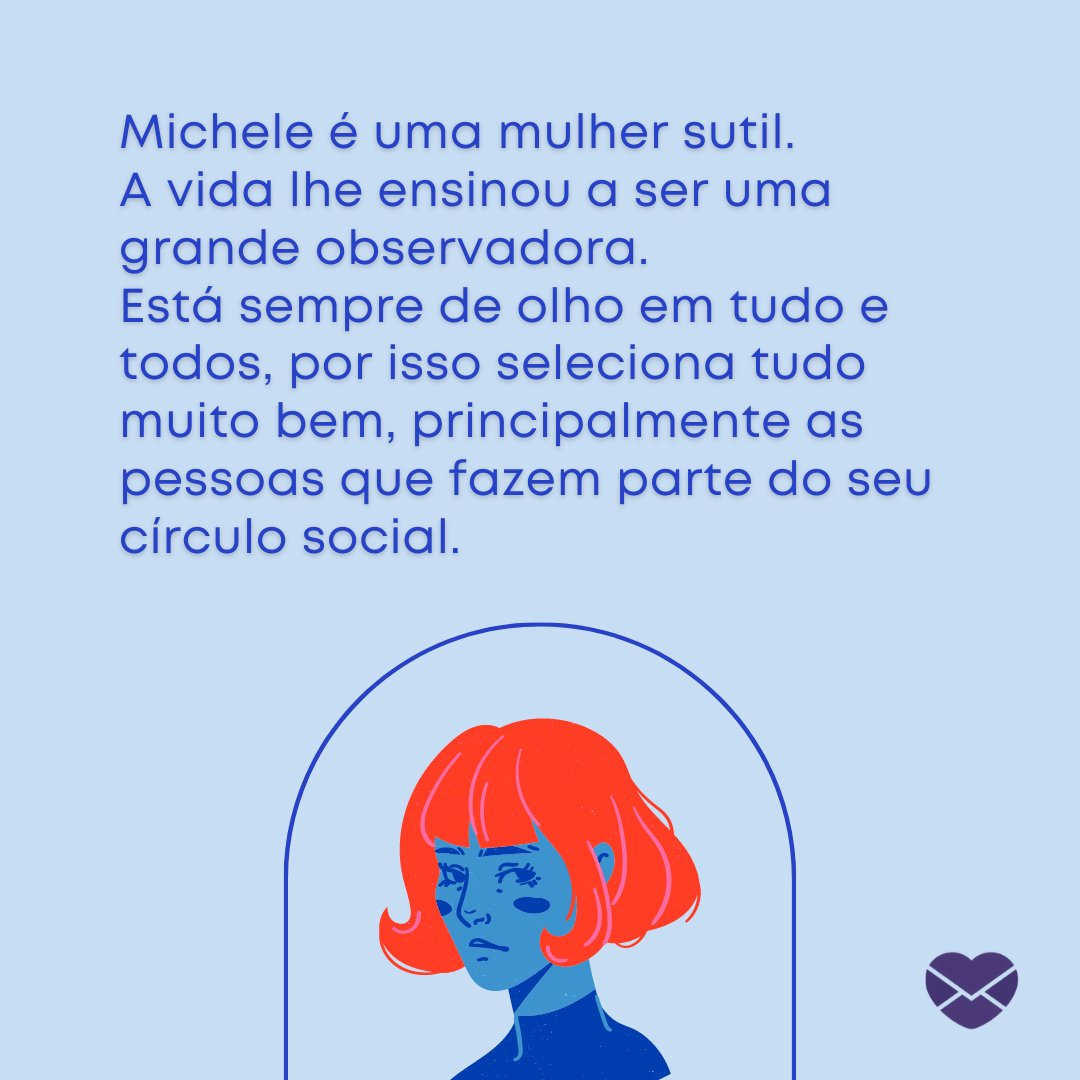 'Michele é uma mulher sutil. A vida lhe ensinou a ser uma grande observadora (...)' - Frases de Michele
